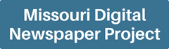 Missouri Digital Newspaper Project Missouri Digital Newspaper Project Button